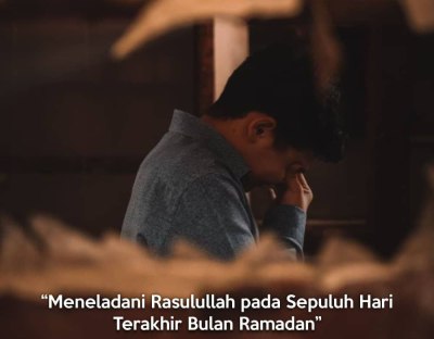 Meneladani Rasulullah pada Sepuluh Hari Terakhir Bulan Ramadan 